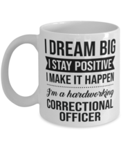Funny Correctional Officer Coffee Mug - I Dream Big I Stay Positive I Make It  - £11.94 GBP