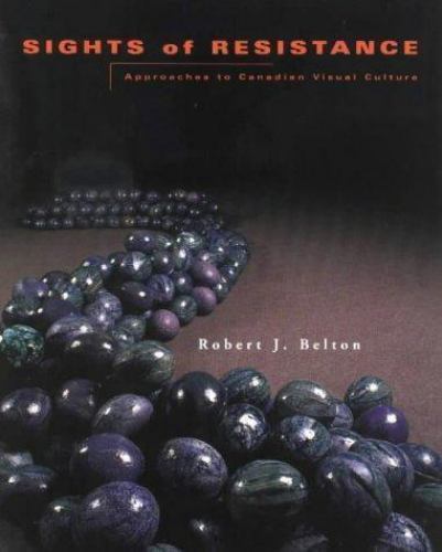 Sights of Resistance : Approaches to Canadian Visual Culture by Robert J... - $8.12