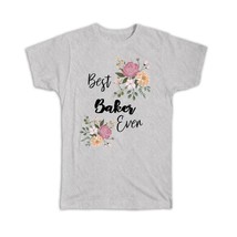 Best BAKER Ever : Gift T-Shirt Flowers Floral Boho Vintage Pastel - £14.46 GBP+