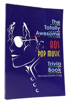 Michael-Dante Craig The Totally Awesome 80S Pop Music Trivia Book Totally Awesom - £48.18 GBP