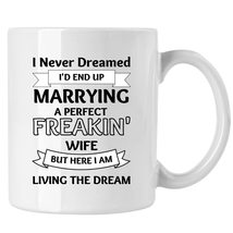 I Never Dreamed I&#39;d End Up Marrying A Perfect Wife Mug, Couple Mug, Valentines D - £13.44 GBP