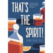That&#39;s the Spirit!  100 of the World&#39;s Greatest Spirits and Liqueurs (Ha... - £7.85 GBP
