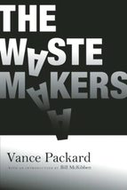 The Waste Makers [Paperback] Packard, Vance and McKibben, Bill - $9.85
