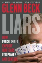 Liars : How Progressives Exploit Our Fears for Power and Control by Glenn Beck - £5.43 GBP