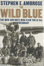 The Wild Blue Men and Boys Who Flew B-24s Over Germany by S.E. Ambrose Book - $5.00