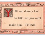 Motto Humor Drive a Fool to Talk But Cant Make Him Think UNP DB Postcard S1 - $4.90