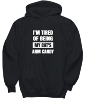 Man Cat Hoodie I&#39;m Tired of Being My Cat&#39;s Arm Candy Black-H  - £25.48 GBP