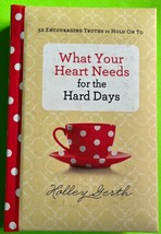 What Your Heart Needs for the Hard Days: 52 Encouraging Truths…by Gerth (HC 2014 - £2.92 GBP