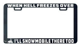 When hell freezes I&#39;ll snowmobile there too license plate frame holder tag - £5.46 GBP