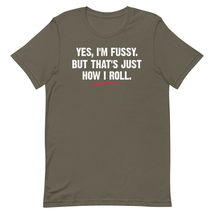 Yes I&#39;m Fussy But That&#39;s Just How I Roll Unisex t-Shirt Navy / 3XL - $19.79+