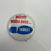 Vintage Pin nobody walks away... today!  1131 - £3.21 GBP