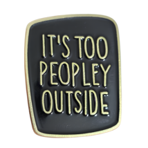 Pin Badge IT&#39;S TOO PEOPLEY OUTSIDE Funny Enamel ADHD Lapel Pin Brooch Je... - $5.33