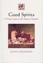 Good Spirits: A New Look at Ol&#39; Demon Alcohol by Gene Logsdon - Hardcover - NEW - £25.31 GBP