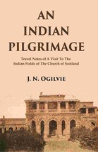 An Indian Pilgrimage: Travel Notes of a Visit to The Indian Fields o [Hardcover] - £25.72 GBP
