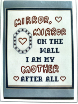 Patty Ann Creations Cross Stitch Mirror, Mirror On The Wall I Am My Mother After - £12.02 GBP