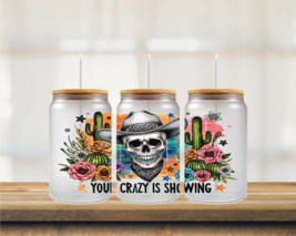 Your Crazy is Showing | UV DTF 16oz Glass Can - $75.62 MXN
