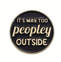 “It’s Too People Outside” Metal Enamel Pin - Comedy Accessory - £4.71 GBP