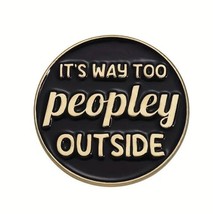 “It’s Too People Outside” Metal Enamel Pin - Comedy Accessory - £4.63 GBP