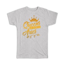 Queens Are Born As Aries : Gift T-Shirt Zodiac Sign Horoscope Astrology Birthday - $17.99