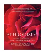 Kimberly Gallagher&#39;s Herbal Aphrodisiac Guide: Sexual Fulfillment &amp; Conf... - $64.49