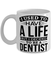 Used To Have A Life Decided To Be A Dentist Mug  - £11.94 GBP