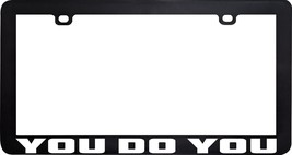 YOU DO YOU FUNNY HUMOR LICENSE PLATE FRAME HOLDER - $6.92