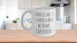 Sorry I Can&#39;t I Have Plans With My Capuchin - funny coffee mug white - £14.98 GBP