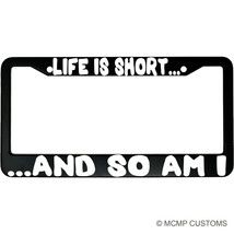 Life Is Short And So Am I Funny Aluminum Car License Plate Frame - £14.86 GBP