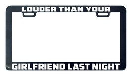 Louder than your girlfriend last night license plate frame holder - £5.50 GBP