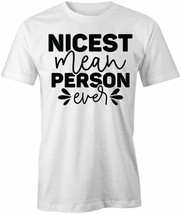 Nicest M EAN Person Ever T Shirt Tee Short-Sleeved Cotton Clothing S1WSA245 - £12.90 GBP+