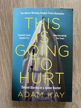 This is Going to Hurt: Secret Diaries of a Junior Doctor by Adam Kay 2018 - £4.29 GBP