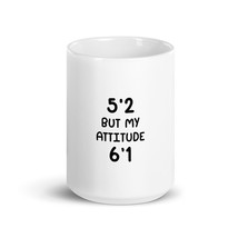 5&#39;2 But My Attitude 6&#39;1. Sarcastic 15oz Mug - £16.02 GBP