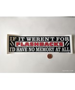 3X10" Decal Sticker IF IT WERENT FOR FLASHBACKS ID HAVE NO MEMORY - $5.86