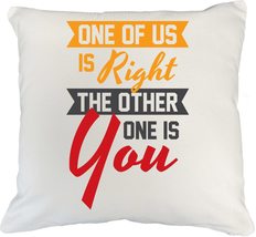 One Of Us Is Right The Other One Is You Witty Sarcasm Pillow Cover For A... - £19.37 GBP+