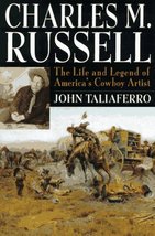 Charles M. Russell: The Life and Legend of America&#39;s Cowboy Artist Talia... - £39.95 GBP