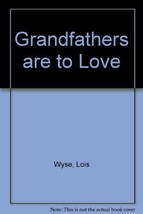 Grandfathers are to love Wyse, Lois - £1.30 GBP