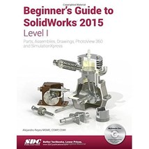 Beginner&#39;s Guide to SolidWorks 2015 - Level I Reyes, Alejandro - $90.00