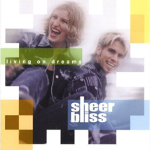 Living on Dreams by Sheer Bliss CD NEW - £3.66 GBP