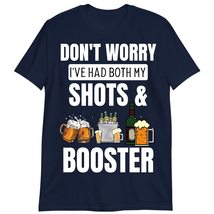 Funny Vaccine T-Shirt, Beer Shirt, Don&#39;t Worry I&#39;ve Had Both My Shots &amp; Booster  - £15.48 GBP