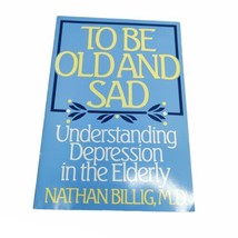 To Be Old and Sad : Understanding Depression in the Elderly by Nathan Bi... - £4.46 GBP