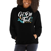 Get Off My Tail Funny Mermaid hoodie - £32.04 GBP