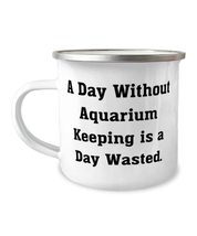 A Day Without Aquarium Keeping is a Day Wasted. 12oz Camper Mug, Aquariu... - £15.34 GBP