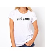 Girl Gang Handmade Quality T-Shirt Perfect Gift Idea. - $30.99