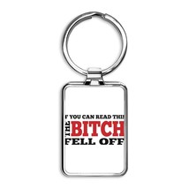 IF YOU CAN READ THIS THE BITCH FELL OFF Rectangle Keychain - $20.00