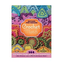 Beyond the Square Crochet Motifs: 144 Circles, Hexagons, Triangles, Squares, and - $21.00