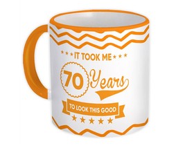 70 Years Birthday : Gift Mug It Took Me to Look This Good Seventy - £12.70 GBP