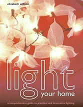 Light Your Home: A Comprehensive Guide to Practical and Decorative Lighting - £10.92 GBP