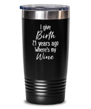 20 oz Tumbler Stainless Steel  Funny I Gave Birth 21 Years Ago Where&#39;s My Wine  - £23.50 GBP