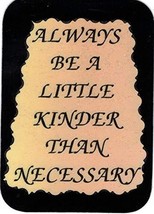 Always Be A Little Kinder Than Necessary 3" x 4" Refrigerator Magnet Inspiration - $4.49