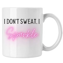 I Don&#39;t Sweat, I Sparkle Mug, Funny Workout Coffee Mug - £13.44 GBP
